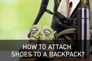 HOW TO ATTACH SHOES TO A BACKPACK?